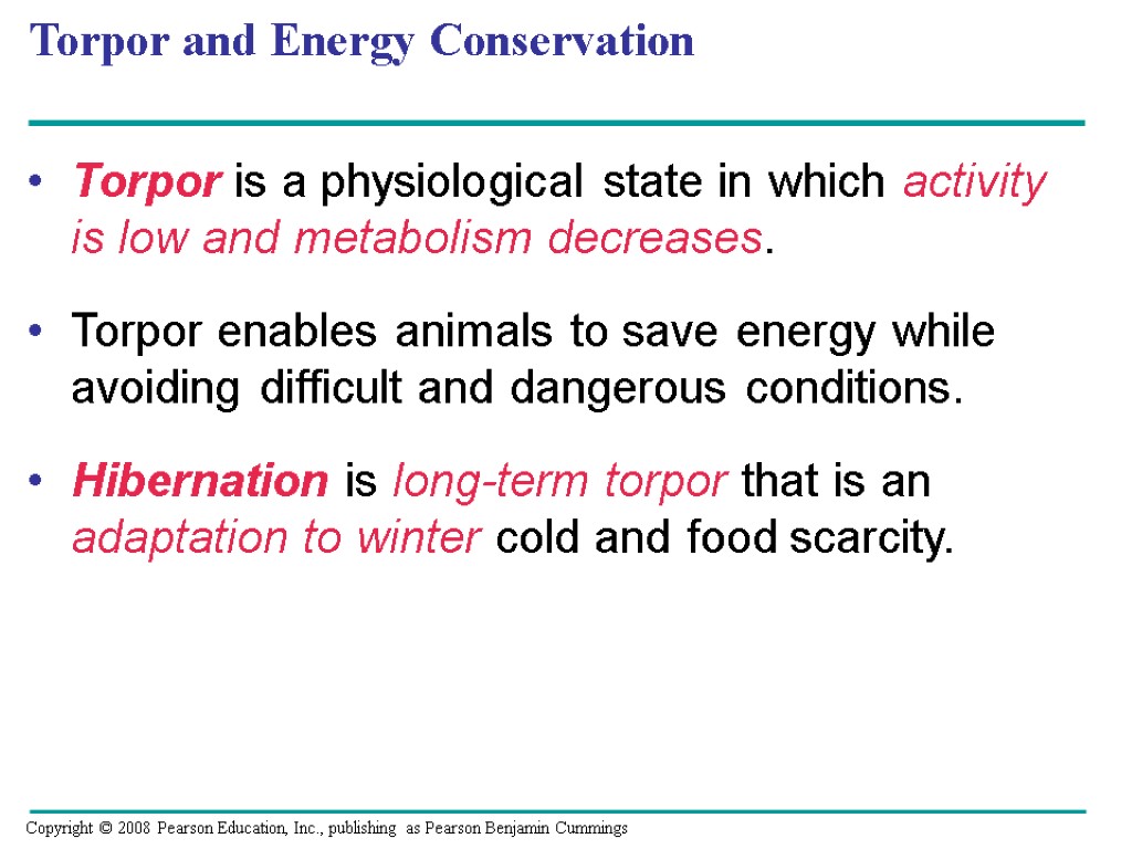 Torpor and Energy Conservation Torpor is a physiological state in which activity is low